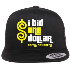 I Bid One Dollar sorry, not sorry  Flat Bill Trucker Hat