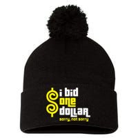 I Bid One Dollar sorry, not sorry  Pom Pom 12in Knit Beanie