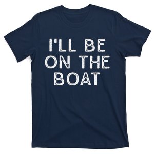 ILl Be On The Boat Distressed T-Shirt