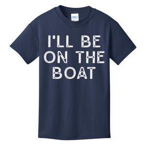 ILl Be On The Boat Distressed Kids T-Shirt