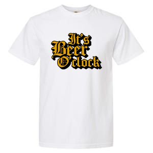 Its Beer O Clock Garment-Dyed Heavyweight T-Shirt