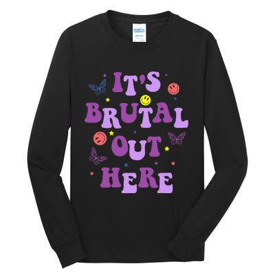 ItS Brutal Out Here Tall Long Sleeve T-Shirt