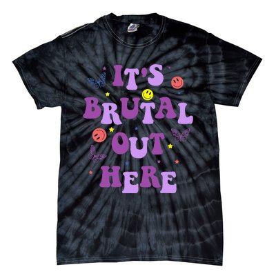 ItS Brutal Out Here Tie-Dye T-Shirt