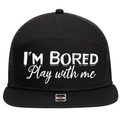 I'm Bored Play With Me I'm Bored I Am Bored Play With Me 7 Panel Mesh Trucker Snapback Hat