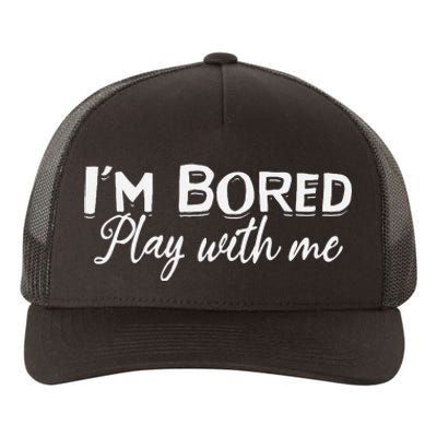 I'm Bored Play With Me I'm Bored I Am Bored Play With Me Yupoong Adult 5-Panel Trucker Hat