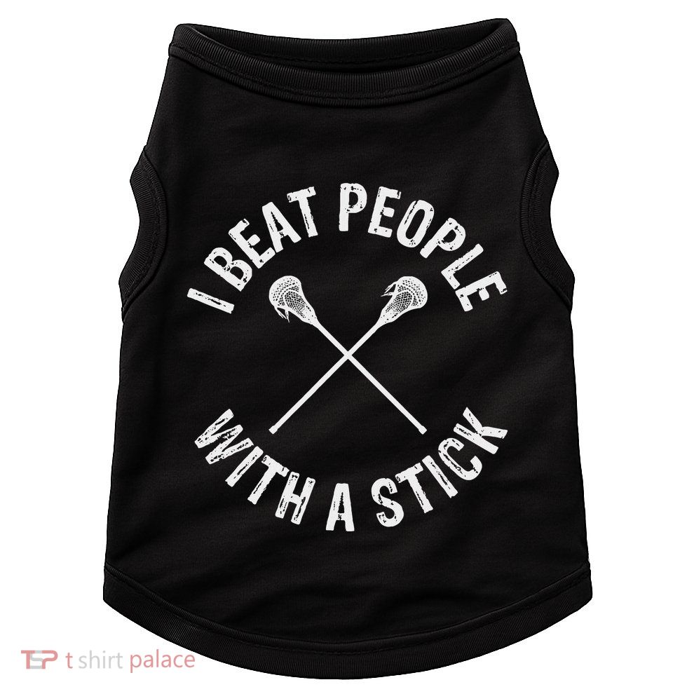 I Beat People With A Stick Funny Lacrosse Doggie Tank