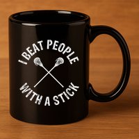 I Beat People With A Stick Funny Lacrosse 11oz C Handle Ceramic Mug