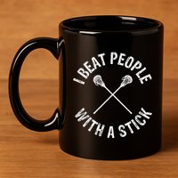 I Beat People With A Stick Funny Lacrosse 11oz C Handle Ceramic Mug