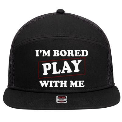 Im Bored Play With Me 7 Panel Mesh Trucker Snapback Hat