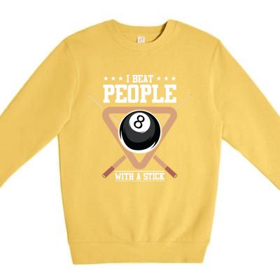 I Beat People With A Stick Eight Ball Billiards Pool Player Cool Gift Premium Crewneck Sweatshirt