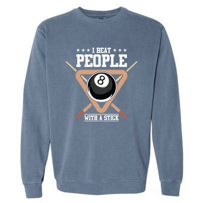 I Beat People With A Stick Eight Ball Billiards Pool Player Cool Gift Garment-Dyed Sweatshirt