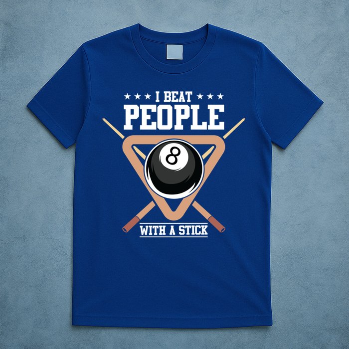 I Beat People With A Stick Eight Ball Billiards Pool Player Cool Gift T-Shirt