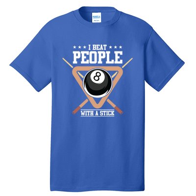 I Beat People With A Stick Eight Ball Billiards Pool Player Cool Gift Tall T-Shirt