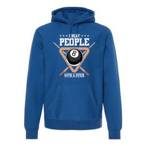 I Beat People With A Stick Eight Ball Billiards Pool Player Cool Gift Premium Hoodie