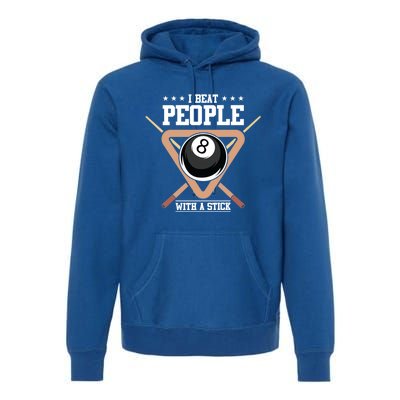 I Beat People With A Stick Eight Ball Billiards Pool Player Cool Gift Premium Hoodie