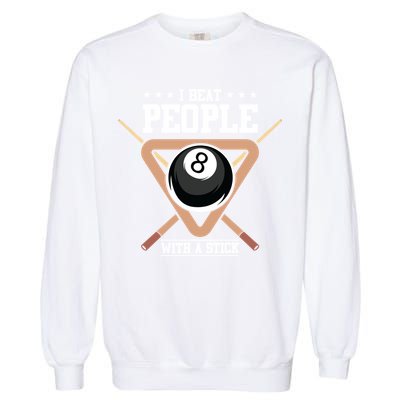 I Beat People With A Stick Eight Ball Billiards Pool Player Cool Gift Garment-Dyed Sweatshirt