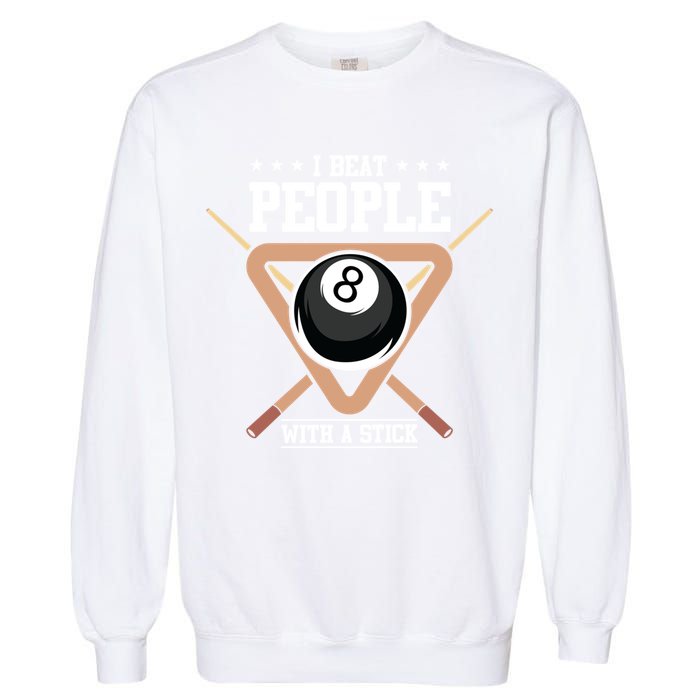 I Beat People With A Stick Eight Ball Billiards Pool Player Cool Gift Garment-Dyed Sweatshirt