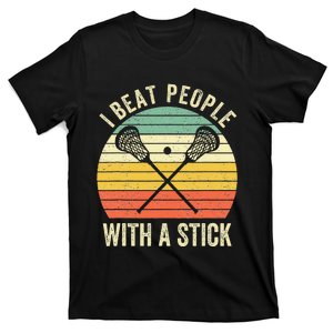 I Beat People With A Stick Funny Lacrosse Player T-Shirt