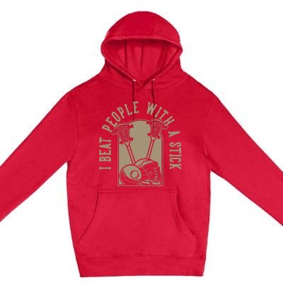 I Beat People With A Stick Lacrosse Premium Pullover Hoodie