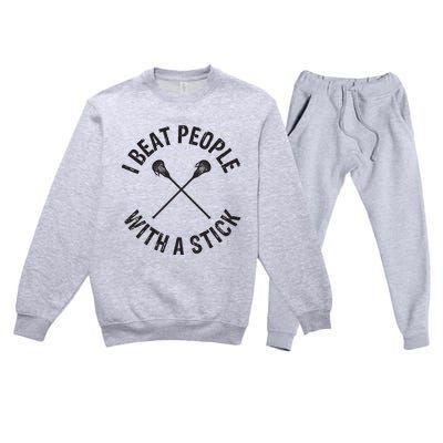 I Beat People With A Stick Funny Lacrosse Player Premium Crewneck Sweatsuit Set