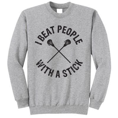 I Beat People With A Stick Funny Lacrosse Player Tall Sweatshirt