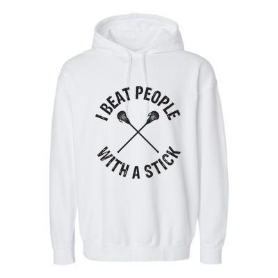 I Beat People With A Stick Funny Lacrosse Player Garment-Dyed Fleece Hoodie