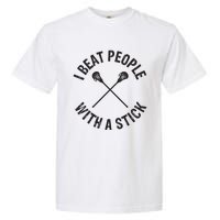 I Beat People With A Stick Funny Lacrosse Player Garment-Dyed Heavyweight T-Shirt