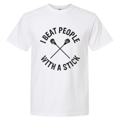 I Beat People With A Stick Funny Lacrosse Player Garment-Dyed Heavyweight T-Shirt