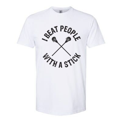 I Beat People With A Stick Funny Lacrosse Player Softstyle CVC T-Shirt