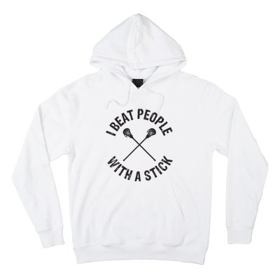 I Beat People With A Stick Funny Lacrosse Player Hoodie