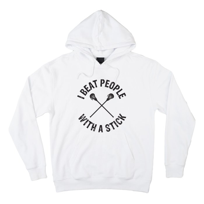 I Beat People With A Stick Funny Lacrosse Player Hoodie