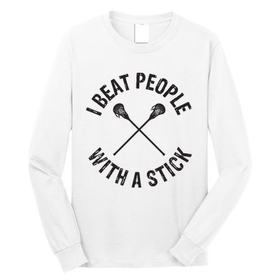 I Beat People With A Stick Funny Lacrosse Player Long Sleeve Shirt