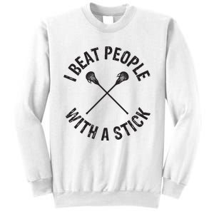 I Beat People With A Stick Funny Lacrosse Player Sweatshirt