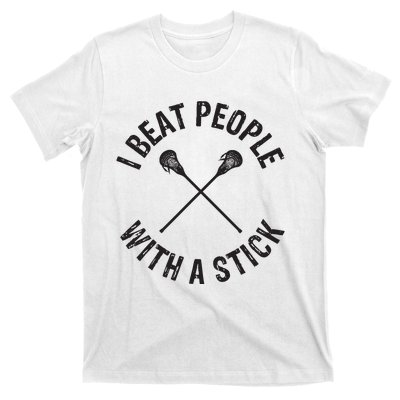 I Beat People With A Stick Funny Lacrosse Player T-Shirt