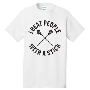 I Beat People With A Stick Funny Lacrosse Player Tall T-Shirt