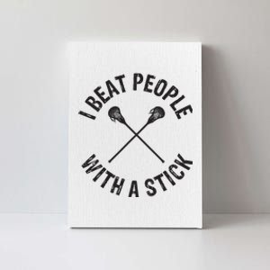 I Beat People With A Stick Funny Lacrosse Player Canvas