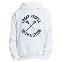 I Beat People With A Stick Funny Lacrosse Player Urban Pullover Hoodie