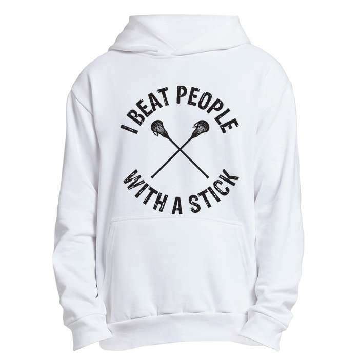 I Beat People With A Stick Funny Lacrosse Player Urban Pullover Hoodie