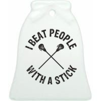 I Beat People With A Stick Funny Lacrosse Player Ceramic Bell Ornament