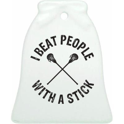 I Beat People With A Stick Funny Lacrosse Player Ceramic Bell Ornament