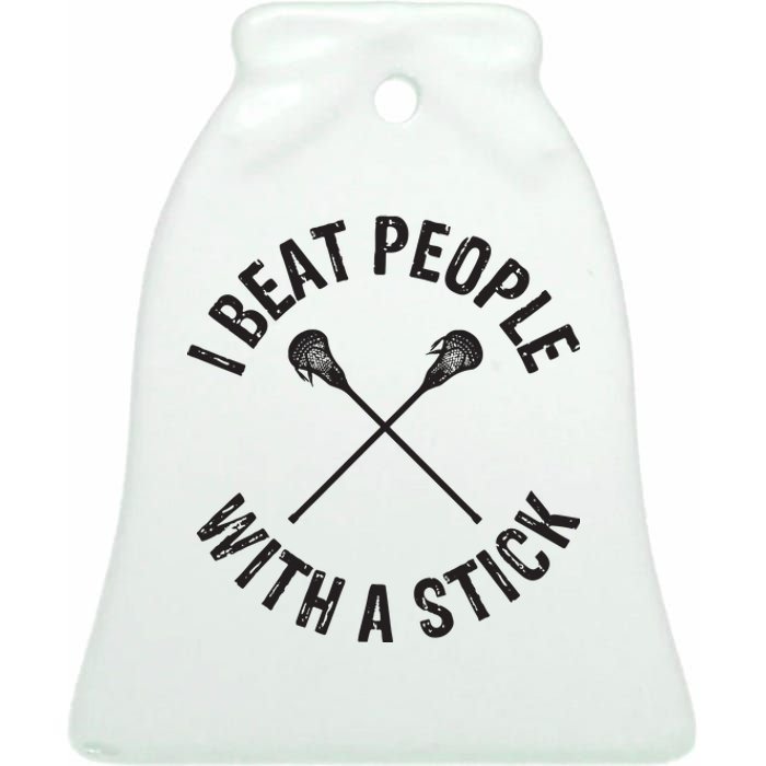 I Beat People With A Stick Funny Lacrosse Player Ceramic Bell Ornament