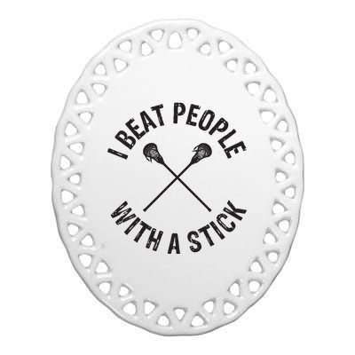 I Beat People With A Stick Funny Lacrosse Player Ceramic Oval Ornament