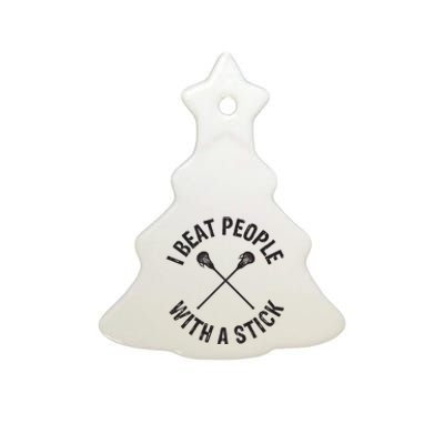 I Beat People With A Stick Funny Lacrosse Player Ceramic Tree Ornament