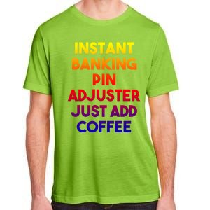 Instant Banking Pin Adjuster Just Add Coffee Cute Gift Adult ChromaSoft Performance T-Shirt