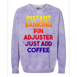 Instant Banking Pin Adjuster Just Add Coffee Cute Gift Colorblast Crewneck Sweatshirt