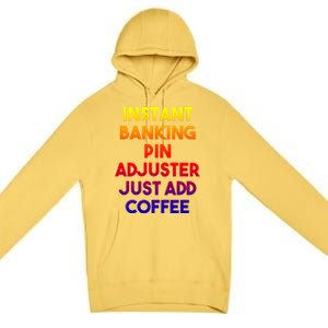 Instant Banking Pin Adjuster Just Add Coffee Cute Gift Premium Pullover Hoodie