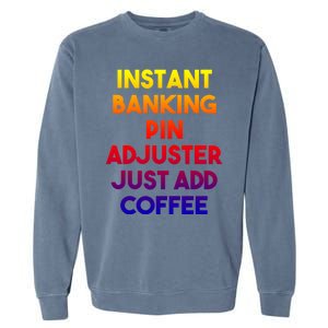 Instant Banking Pin Adjuster Just Add Coffee Cute Gift Garment-Dyed Sweatshirt