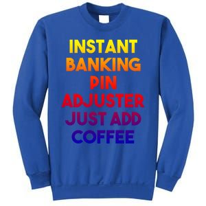 Instant Banking Pin Adjuster Just Add Coffee Cute Gift Sweatshirt