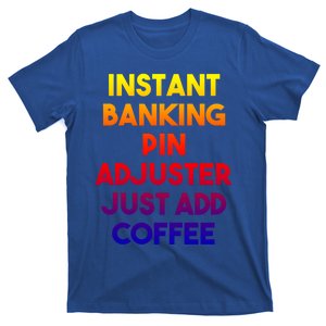 Instant Banking Pin Adjuster Just Add Coffee Cute Gift T-Shirt