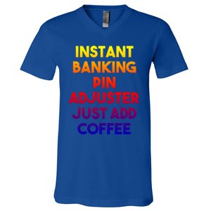 Instant Banking Pin Adjuster Just Add Coffee Cute Gift V-Neck T-Shirt